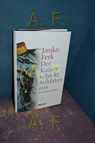 Der Kaiser schickt Soldaten aus: Ein Sarajevo-Roman von Styria Premium