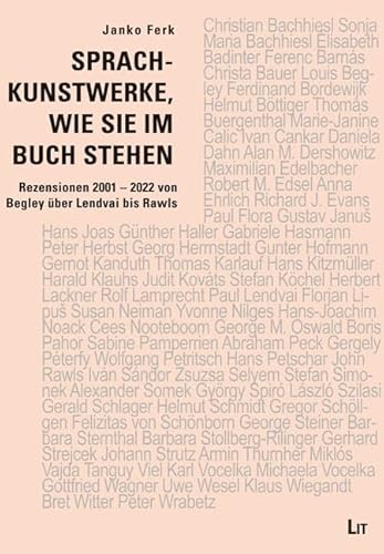 Sprachkunstwerke, wie sie im Buch stehen: Rezensionen 2001 - 2022 von Begley über Lendvai bis Rawls von LIT Verlag