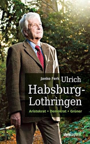 Ulrich Habsburg-Lothringen: Aristokrat, Demokrat, Grüner