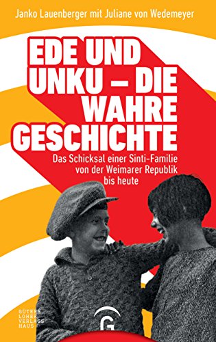 Ede und Unku - die wahre Geschichte: Das Schicksal einer Sinti-Familie von der Weimarer Republik bis heute von Guetersloher Verlagshaus