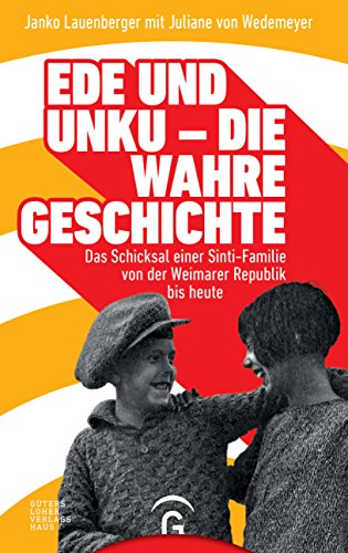 Ede und Unku - die wahre Geschichte: Das Schicksal einer Sinti-Familie von der Weimarer Republik bis heute Ede und Unku - die wahre Geschichte: Das Schicksal einer Sinti-Familie von der Weimarer Republik bis heute