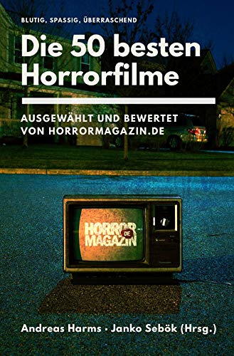 Die 50 besten Horrorfilme: Ausgewählt und bewertet von Horrormagazin.de von epubli