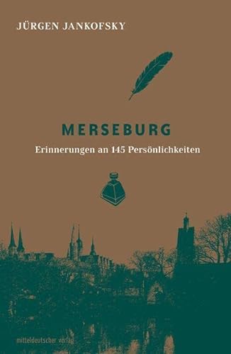 Merseburg: Erinnerungen an 145 Persönlichkeiten von Mitteldeutscher Verlag