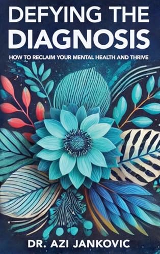 Defying the Diagnosis: How to Reclaim Your Mental Health and Thrive von Beyond Publishing
