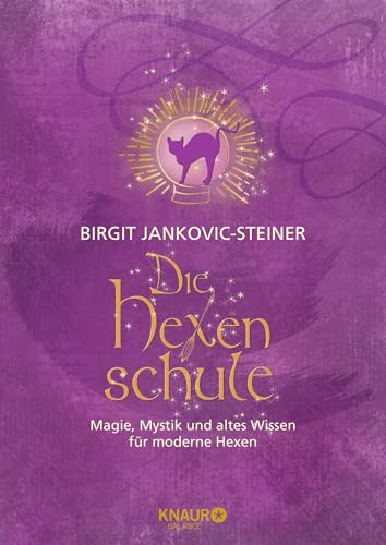 Die Hexenschule: Magie, Mystik und altes Wissen für moderne Hexen. Die Grundlagen der weißen Magie, von Tarot- & Kaffeesatzlesen über Räucher-, Kräuterlehre, Hexenrituale & Jahreskreisfeste von Knaur Balance