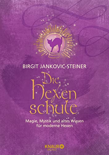 Die Hexenschule: Magie, Mystik und altes Wissen für moderne Hexen. Die Grundlagen der weißen Magie, von Tarot- & Kaffeesatzlesen über Räucher-, Kräuterlehre, Hexenrituale & Jahreskreisfeste