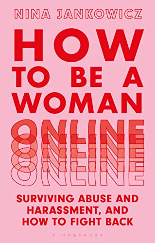 How to Be a Woman Online: Surviving Abuse and Harassment, and How to Fight Back von Bloomsbury