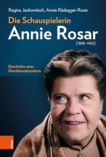 Die Schauspielerin Annie Rosar (1888-1963): Geschichte einer Überlebenskünstlerin