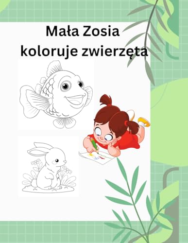 Mała Zosia koloruje zwierzęta: Kolorowanka dla dzieci von Independently published