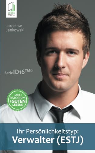Ihr Persoenlichkeitstyp: Verwalter (ESTJ) (Ihr Persönlichkeitstyp) von Logos Media
