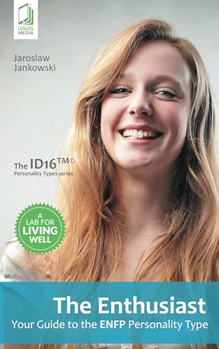 The Enthusiast: Your Guide to the ENFP Personality Type (Your Guide to the Personality Type)
