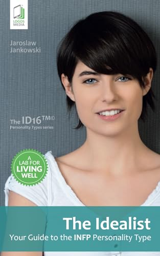 The Idealist: Your Guide to the INFP Personality Type (Your Guide to the Personality Type)