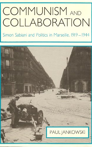 Communism and Collaboration: Simon Sabiani and Politics in Marseille, 1919-1944: Simon Sabiani and Politics in Marseille, 1919-44