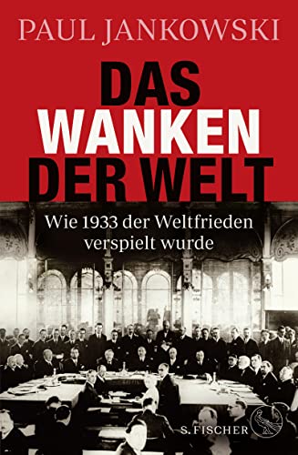Das Wanken der Welt: Wie 1933 der Weltfrieden verspielt wurde von FISCHER, S.