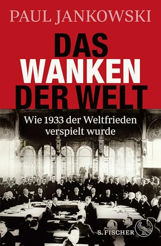 Das Wanken der Welt: Wie 1933 der Weltfrieden verspielt wurde von FISCHER, S.