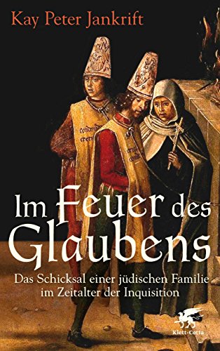 Im Feuer des Glaubens: Das Schicksal einer jüdischen Familie im Zeitalter der Inquisition