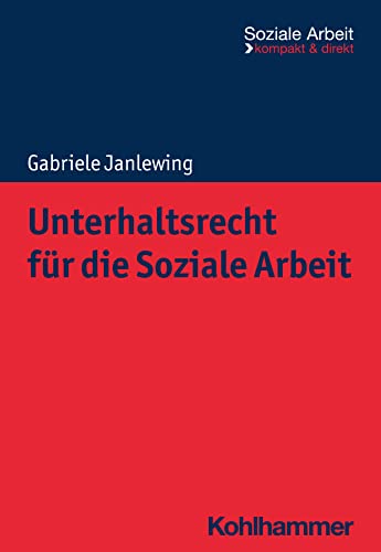 Unterhaltsrecht für die Soziale Arbeit (Soziale Arbeit - kompakt & direkt) von W. Kohlhammer GmbH