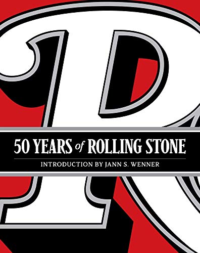50 Years of Rolling Stone: The Music, Politics and People that Changed Our Culture. Introduction by Wenner, Jann S. von Abrams Books