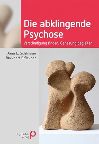 Die abklingende Psychose: Verständigung finden, Genesung begleiten (Fachwissen) von Psychiatrie-Verlag GmbH