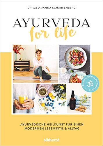 Ayurveda for Life: Ayurvedische Heilkunst für einen modernen Lebensstil & Alltag - Für mehr Balance und Gesundheit - Mit Rezepten, Yoga-Übungen und Selbsttests von Suedwest Verlag