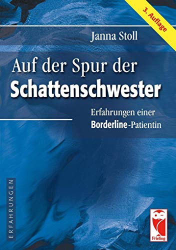 Auf der Spur der Schattenschwester: Erfahrungen einer Borderline-Patientin von Frieling & Huffmann GmbH