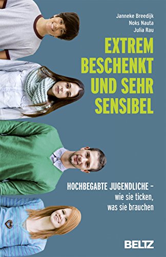 Extrem beschenkt und sehr sensibel: Hochbegabte Jugendliche - wie sie ticken, was sie brauchen Extrem beschenkt und sehr sensibel: Hochbegabte Jugendliche - wie sie ticken, was sie brauchen