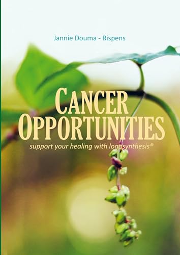 Cancer Opportunities: support your healing with Logosynthesis von Brave New Books