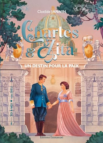 Charles et Zita: Tome 2, Un destin pour la paix (Charles et Zita de Hasbourg) von EMMANUEL