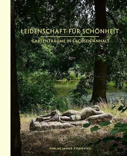 Leidenschaft für Schönheit: Gartenträume in Sachsen-Anhalt Leidenschaft für Schönheit: Gartenträume in Sachsen-Anhalt
