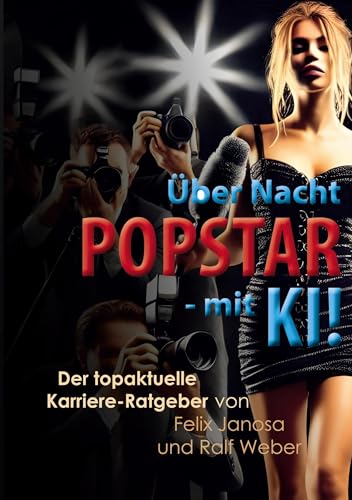 Über Nacht Popstar - mit KI!: Der topaktuelle Karriere-Ratgeber von BoD – Books on Demand