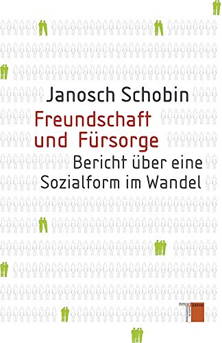 Freundschaft und Fürsorge: Bericht über eine Sozialform im Wandel von Hamburger Edition