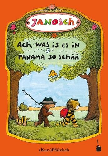Ach, was is es in Panama so schää. Die Gschischt, wie der kläne Tiger und des kläne Bärle emol uf Panama gange sin: Oh, wie schön ist Panama - ... (Janosch, Oh, wie schön ist Panama)