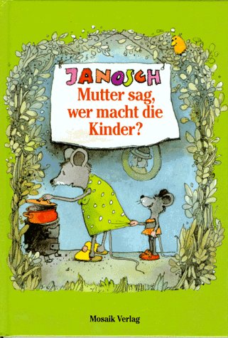 Mutter sag, wer macht die Kinder? Mutter sag, wer macht die Kinder? von Mosaik
