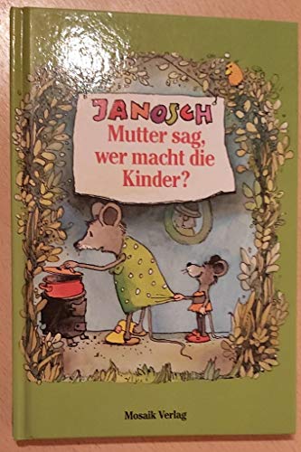 Mutter sag, wer macht die Kinder? Mutter sag, wer macht die Kinder?