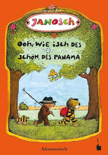 Ooh, wie isch des schön, des Panama. Unseri Gschicht verzellt dävo, wie de chlei Tiger un de chlei Bär uf Panama göhn go verreise: Oh, wie schön ist ... (Janosch, Oh, wie schön ist Panama)