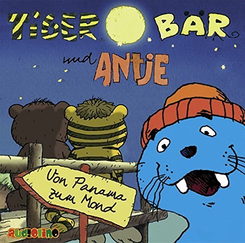 Tiger, Bär und Antje 1. CD . Von Panama zum Mond