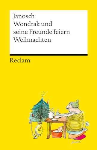 Wondrak und seine Freunde feiern Weihnachten. Die besten Weihnachtsgeschichten von Janosch – Mit Wondrak, Günter Kastenfrosch und der Tigerente – Reclams Universal-Bibliothek: Janosch – 14579 Wondrak und seine Freunde feiern Weihnachten. Die besten Weihnachtsgeschichten von Janosch – Mit Wondrak, Günter Kastenfrosch und der Tigerente – Reclams Universal-Bibliothek: Janosch – 14579