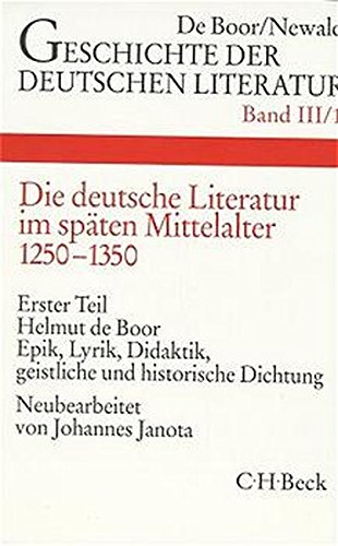 Geschichte der deutschen Literatur Bd. 3/1: Die deutsche Literatur im späten Mittelalter. Epik, Lyrik, Didaktik, geistliche und historische Dichtung (1250-1350)