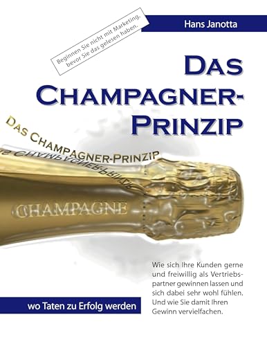 Das Champagner-Prinzip: Wie sich Ihre Kunden gerne und freiwillig als Vertriebspartner gewinnen lassen von Books on Demand GmbH