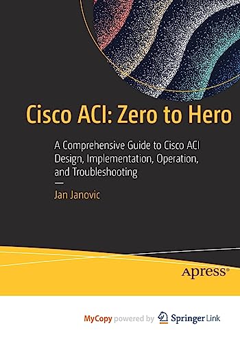 Cisco ACI: Zero to Hero: A Comprehensive Guide to Cisco ACI Design, Implementation, Operation, and Troubleshooting von APress
