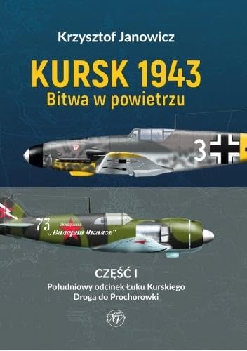 Kursk 1943 Bitwa w powietrzu Część 1: Poudniowz odcinek uku Kurskiego Droga do Prochorowki Kursk 1943 Bitwa w powietrzu Część 1: Poudniowz odcinek uku Kurskiego Droga do Prochorowki