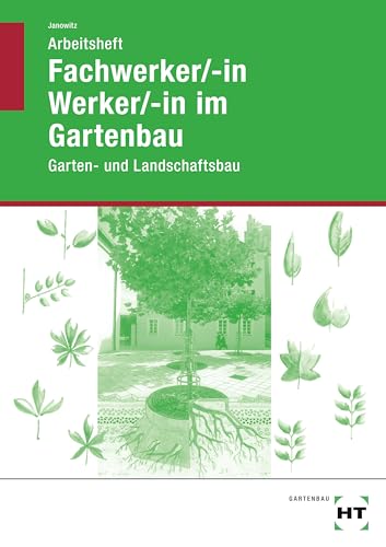 Gartenbaufachwerker/-in Werker/-in im Gartenbau: Arbeitsheft - Schülerausgabe: Garten- und Landschaftsbau