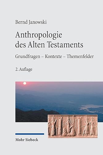 Anthropologie des Alten Testament: Grundfragen - Kontexte - Themenfelder von Mohr Siebeck