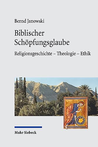 Biblischer Schöpfungsglaube: Religionsgeschichte - Theologie - Ethik von Mohr Siebeck