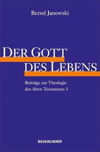 Der Gott des Lebens (Beiträge zur Theologie des Alten Testaments): Beiträge zur Theologie des Alten Testaments 3