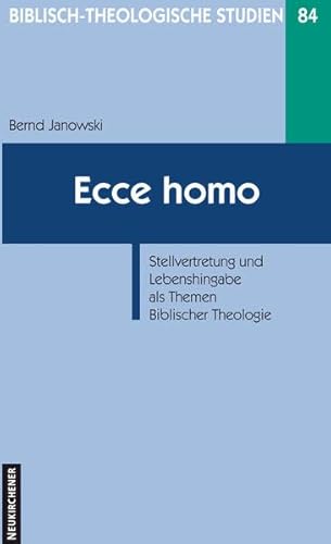 Ecce Homo: Stellvertretung und Lebenshingabe als Themen Biblischer Theologie (Biblisch-Theologische Studien)
