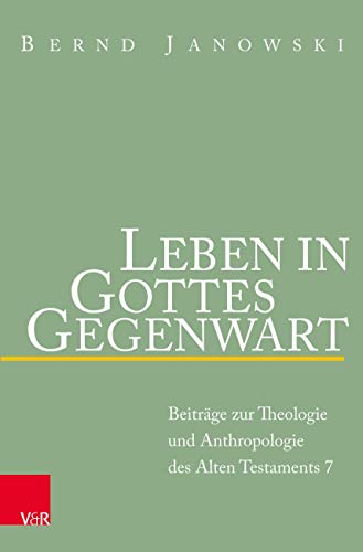 Leben in Gottes Gegenwart: Beiträge zur Theologie und Anthropologie des Alten Testaments (Beiträge zur Theologie des Alten Testaments) von Vandenhoeck + Ruprecht