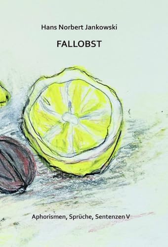 Fallobst: Aphorismen, Sprüche und Sentenzen V Fallobst: Aphorismen, Sprüche und Sentenzen V von Edition Virgines