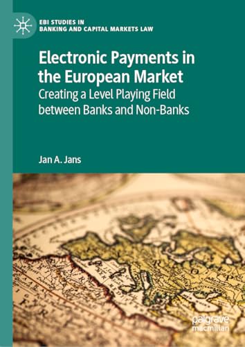 Electronic Payments in the European Market: Creating a Level Playing Field between Banks and Non-Banks (EBI Studies in Banking and Capital Markets Law) von Palgrave Macmillan
