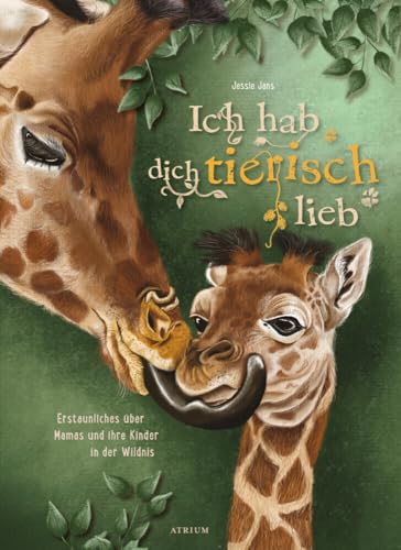 Ich hab dich tierisch lieb Ich hab dich tierisch lieb von Atrium Kinderbuch